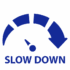 SLOW DOWN